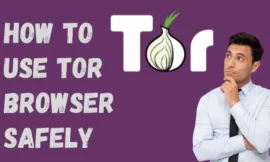 How to Use Tor Browser Safely : A Comprehensive Guide