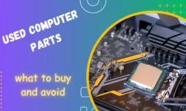 Used Computer Parts: What to Buy and Avoid