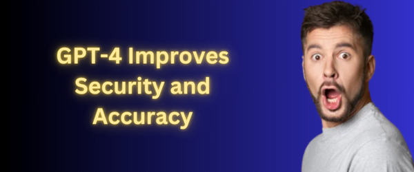 GPT-4 Improves Security and Accuracy