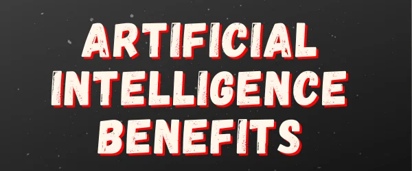 The best artificial intelligence benefits