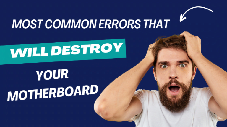 Most common errors that will destroy your motherboard