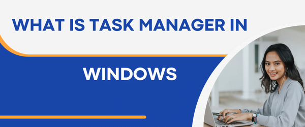 What is Task Manager in Windows