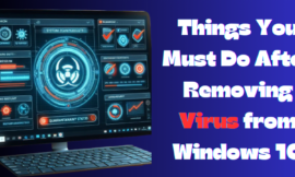 Things You Must Do After Removing Virus from Windows 10