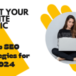 Boost Your Website Traffic: Top SEO Strategies for 2024