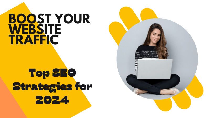 Boost Your Website Traffic Top SEO Strategies for 2024