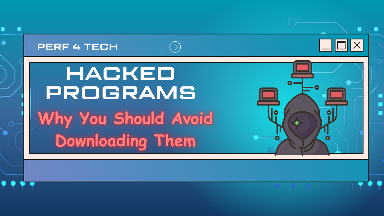 Hacked Programs Why You Should Avoid Downloading Them